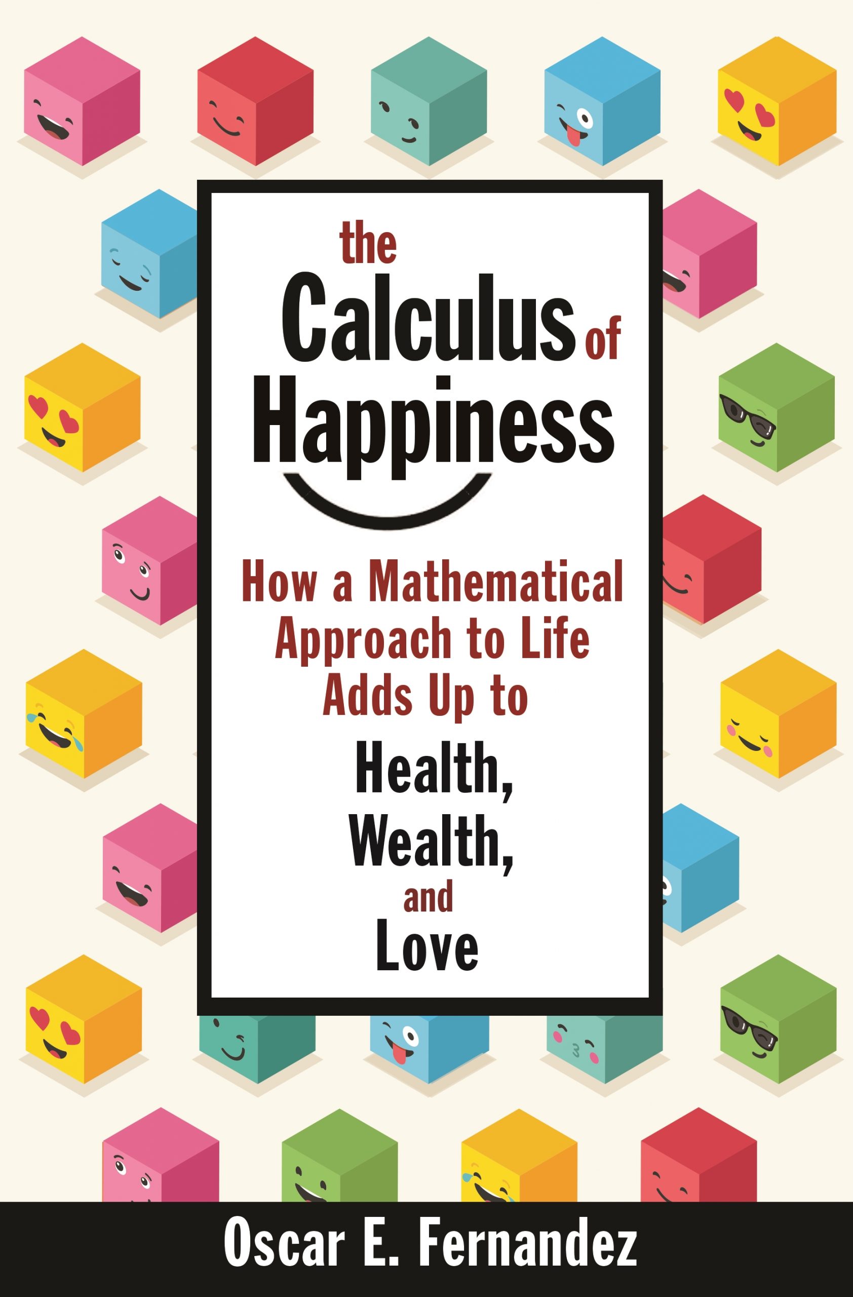 The Calculus of Happiness How a Mathematical Approach to Life Adds Up